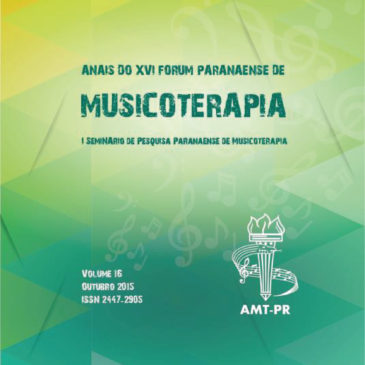 2015 – XVI Anais Fórum Paranaense de Musicoterapia & I Seminário de Pesquisa Paranaense de Musicoterapia